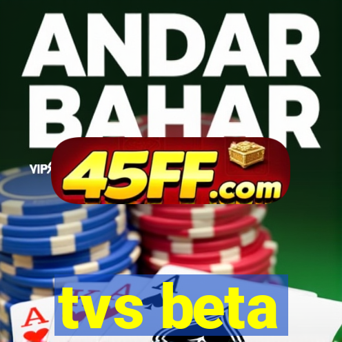 tvs beta